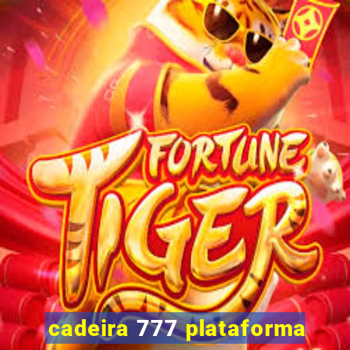 cadeira 777 plataforma